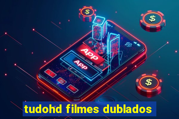 tudohd filmes dublados